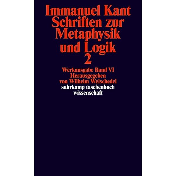 Schriften zur Metaphysik und Logik.Tl.2, Immanuel Kant