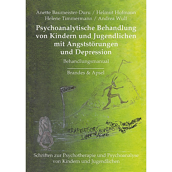 Schriften zur Psychotherapie und Psychoanalyse von Kindern und Jugendlichen: Psychoanalytische Behandlung von Kindern und Jugendlichen mit Angststörungen und Depressionen, Helmut Hofmann, Andrea Wulf, Helene Timmermann, Anette Baumeister-Duru