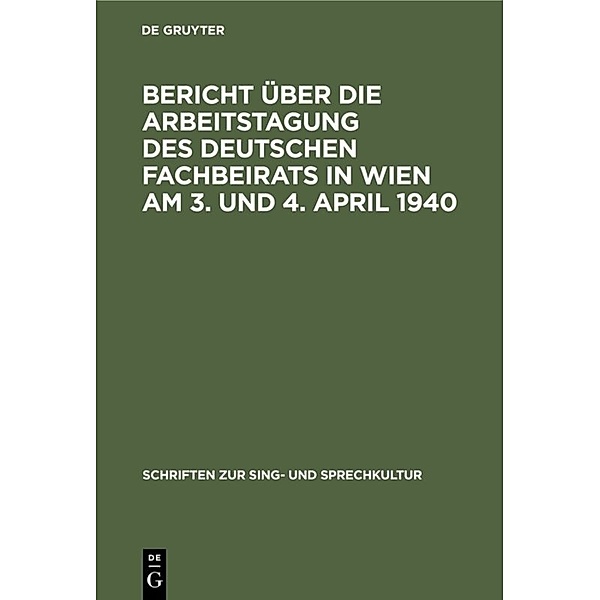 Schriften zur Sing- und Sprechkultur / Bericht über die Arbeitstagung des deutschen Fachbeirats in Wien am 3. und 4. April 1940