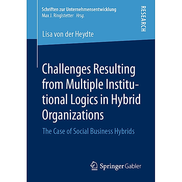 Schriften zur Unternehmensentwicklung / Challenges Resulting from Multiple Institutional Logics in Hybrid Organizations, Lisa von der Heydte
