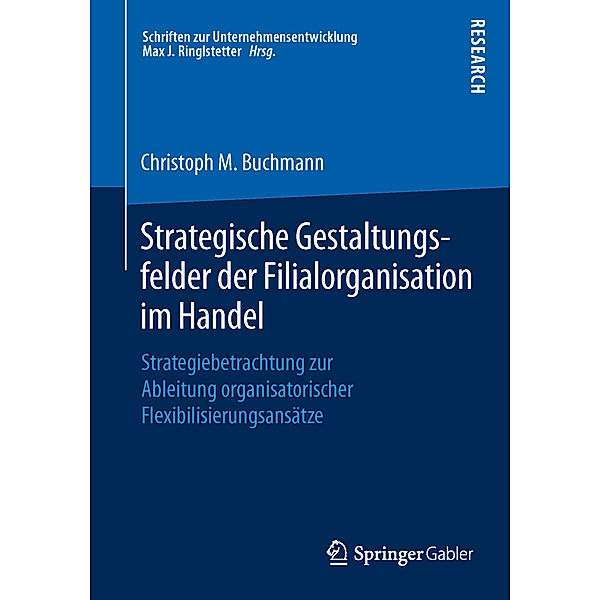 Schriften zur Unternehmensentwicklung / Strategische Gestaltungsfelder der Filialorganisation im Handel, Christoph M. Buchmann