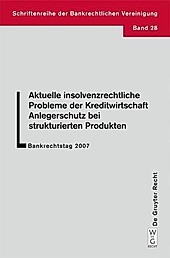 Schriftenreihe der Bankrechtlichen Vereinigung: 28 Aktuelle insolvenzrechtliche Probleme der Kreditwirtschaft. Anlegerschutz bei strukturierten...