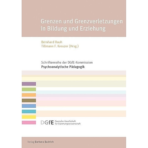 Schriftenreihe der DGfE-Kommission Psychoanalytische Pädagogik / Grenzen und Grenzverletzungen in Bildung und Erziehung