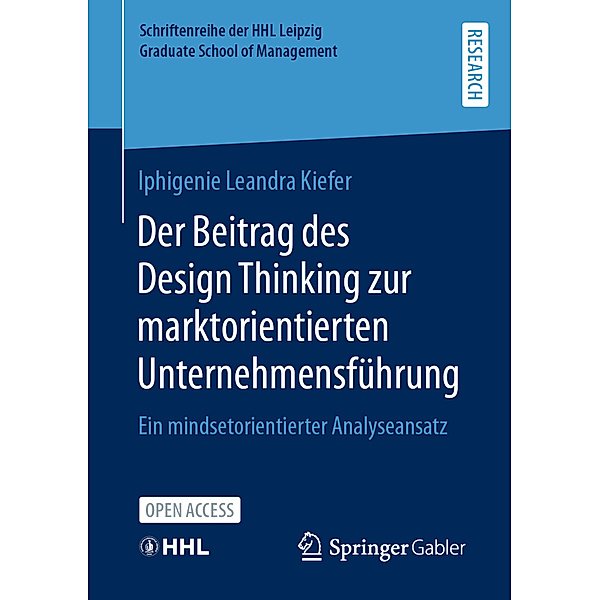 Schriftenreihe der HHL Leipzig Graduate School of Management / Der Beitrag des Design Thinking zur marktorientierten Unternehmensführung, Iphigenie Leandra Kiefer
