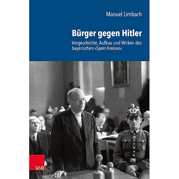 Schriftenreihe der Historischen Kommission bei der Bayerischen Akademie der Wissenschaften / Band 102 / Bürger gegen Hitler, Manuel Limbach