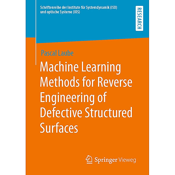 Schriftenreihe der Institute für Systemdynamik (ISD) und optische Systeme (IOS) / Machine Learning Methods for Reverse Engineering of Defective Structured Surfaces, Pascal Laube