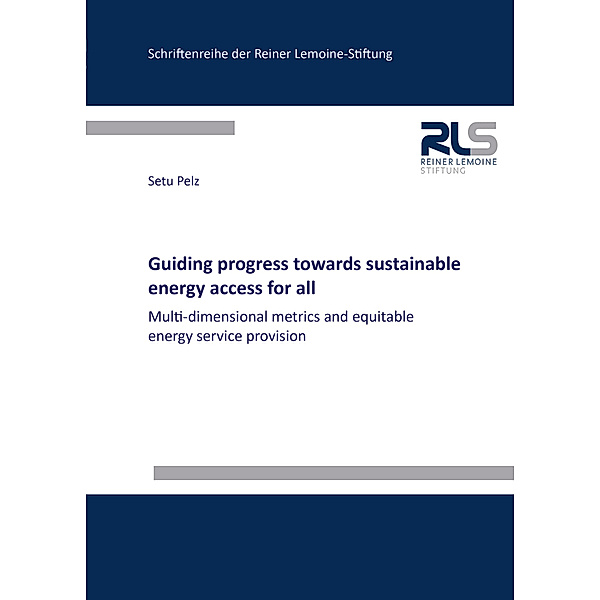 Schriftenreihe der Reiner Lemoine-Stiftung / Guiding progress towards sustainable energy access for all, Setu Pelz