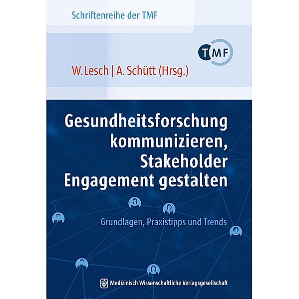 Schriftenreihe der TMF - Technologie- und Methodenplattform für die vernetzte medizinische Forschung e.V.: Band 14 Gesundheitsforschung kommunizieren, Stakeholder Engagement gestalten