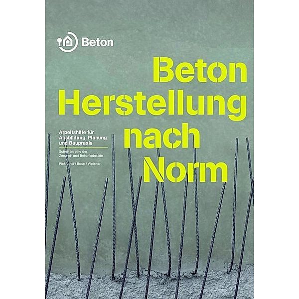 Schriftenreihe der Zement- und Betonindustrie / Beton - Herstellung nach Norm, Roland Pickhardt, Thomas Bose, André Weisner