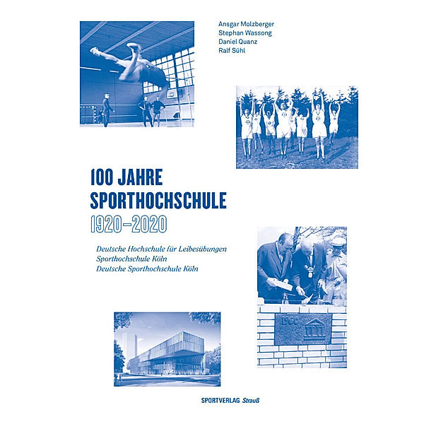 Schriftenreihe der Zentralbibliothek der Sportwissenschaften der Deutschen Sporthochschule Köln / Sonderband / Jubiläumsausgabe / 100 Jahre Sporthochschule: 1920 - 2020, Ansgar Molzberger, Stephan Wassong, Daniel Quanz, Ralf Sühl