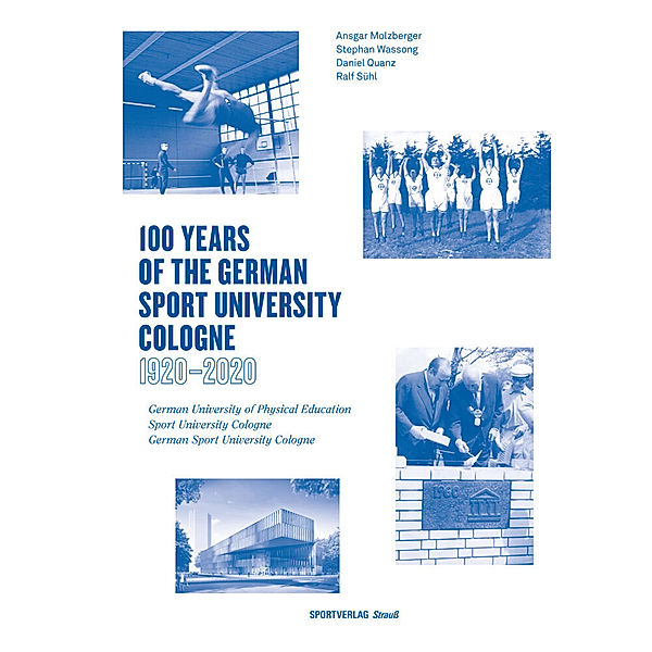 Schriftenreihe der Zentralbibliothek der Sportwissenschaften der Deutschen Sporthochschule Köln / Special edition / 100 Years of the German Sport University Cologne 1920 - 2020, Ansgar Molzberger, Stephan Wassong, Daniel Quanz, Ralf Sühl