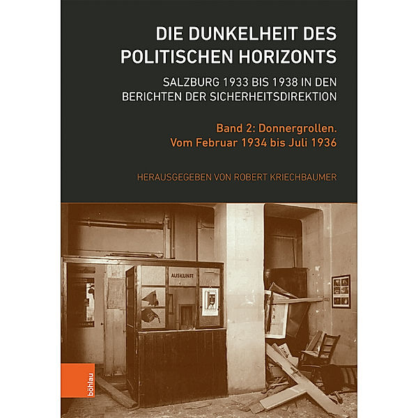 Schriftenreihe des Forschungsinstitutes für politisch-historische Studien der Dr.-Wilfried-Haslauer- / 70,2 / Die Dunkelheit des politischen Horizonts. Salzburg 1933 bis 1938 in den Berichten der Sicherheitsdirektion.Bd.2