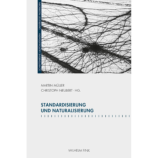 Schriftenreihe des Graduiertenkollegs 'Automatismen' / Standardisierung und Naturalisierung