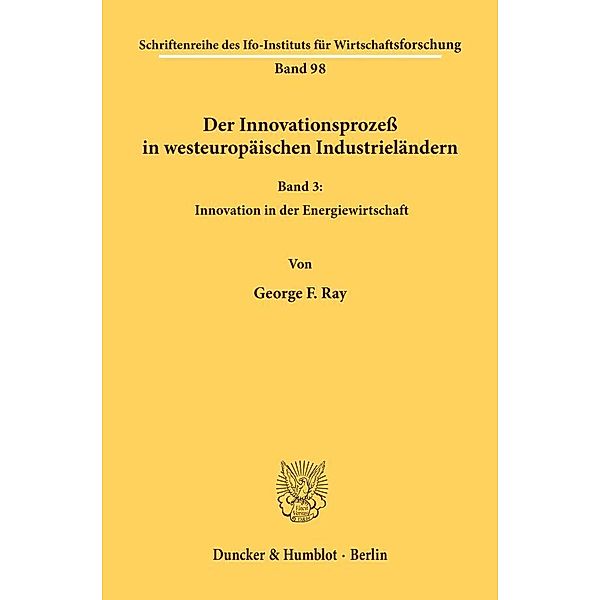 Schriftenreihe des ifo Instituts für Wirtschaftsforschung / 98/III / Der Innovationsprozeß in westeuropäischen Industrieländern., George F. Ray
