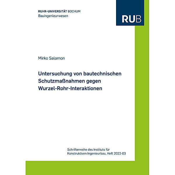 Schriftenreihe des Instituts für Konstruktiven Ingenieurbau / 2022, 3 / Untersuchung von bautechnischen Schutzmaßnahmen gegen Wurzel-Rohr-Interaktionen, Mirko Salomon