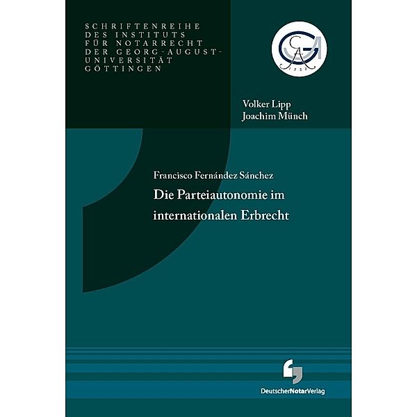 Schriftenreihe des Instituts für Notarrecht der Georg-August-Universität Göttingen / Die Parteiautonomie im internationalen Erbrecht, Francisco Fernández Sánchez