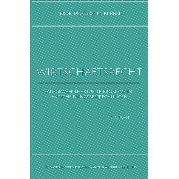 Schriftenreihe des Privaten Intituts für Angewandtes Wirtschaftsrecht / Wirtschaftsrecht, Carsten Kunkel