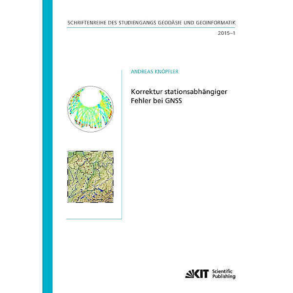 Schriftenreihe des Studiengangs Geodäsie und Geoinformatik / Karlsruher Institut für Technologie, Studiengang Geodäsie und Geoinformatik / 2015,1 / Korrektur stationsabhängiger Fehler bei GNSS, Andreas Knöpfler