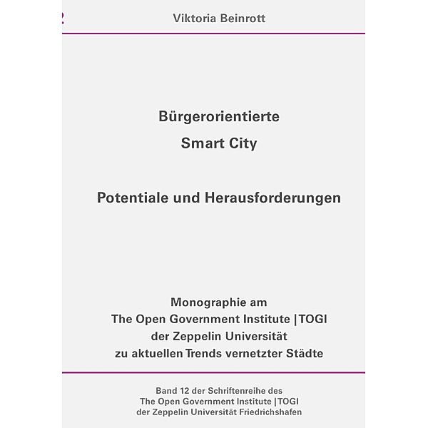 Schriftenreihe des The Open Government Institute | TOGI der Zeppelin... / Bürgerorientierte Smart City, Viktoria Beinrott