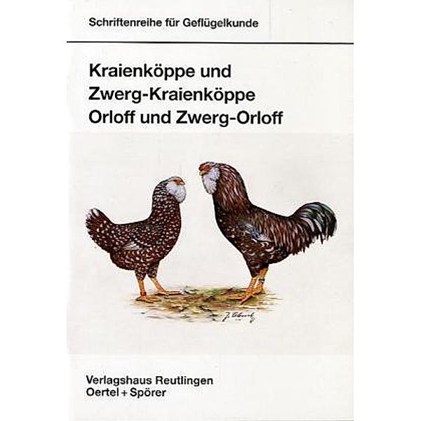 Schriftenreihe für Geflügelkunde / Kraienköppe und Zwerg-Kraienköppe, Orloff und Zwerg-Orloff, Willi Wilbs, Paul Keller
