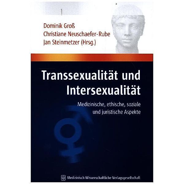 Schriftenreihe Humandiskurs - Medizinische Herausforderungen in Geschichte und Gegenwart / Transsexualität und Intersexualität, D. Groß, Chr. Neuschäfer-Rube