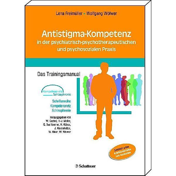 Schriftenreihe Kompetenznetz Schizophrenie / Antistigma-Kompetenz in der psychiatrisch-psychotherapeutischen und psychosozialen Praxis (Schriftenreihe Kompetenznetz Schizophrenie, Bd. ?), Lena Freimüller, Wolfgang Wölwer