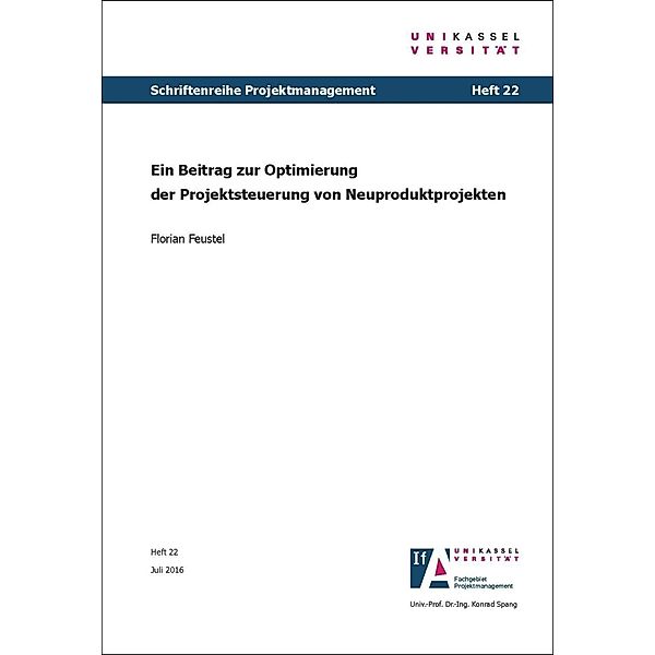 Schriftenreihe Projektmanagement: 20 Ein Beitrag zur Optimierung der Projektsteuerung von Neuproduktprojekten, Florian Feustel