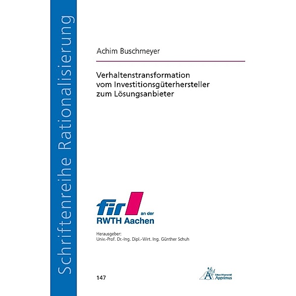 Schriftenreihe Rationalisierung / Verhaltenstransformation vom Investitionsgüterhersteller zum Lösungsanbieter, Achim Buschmeyer