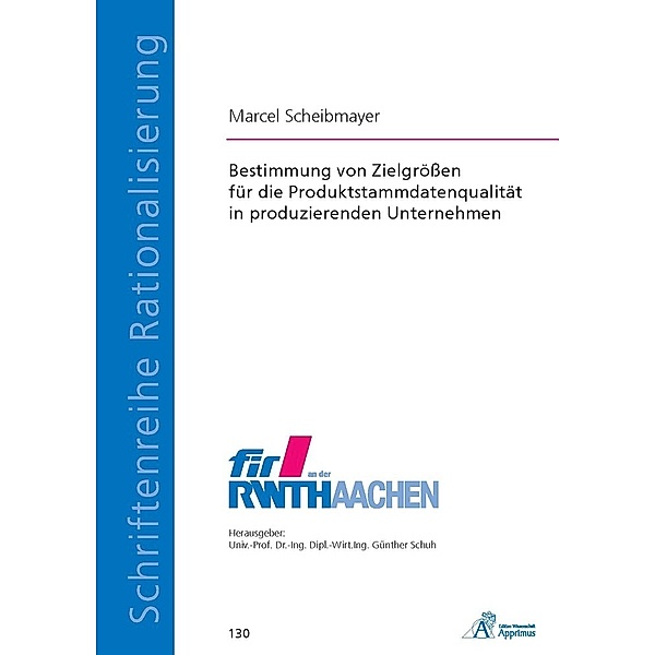 Schriftenreihe Rationalisierung / Bestimmung von Zielgrößen für die Produktstammdatenqualität in produzierenden Unternehmen, Marcel Scheibmayer