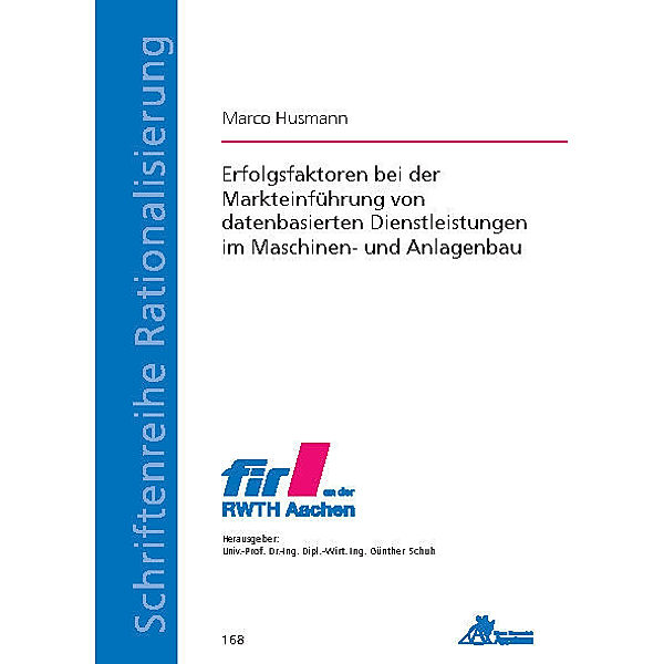 Schriftenreihe Rationalisierung / Erfolgsfaktoren bei der Markteinführung von datenbasierten Dienstleistungen im Maschinen- und Anlagenbau, Marco Husmann