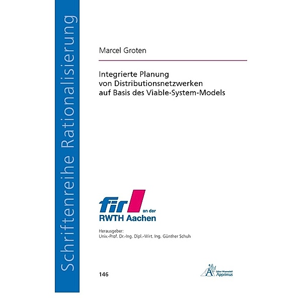 Schriftenreihe Rationalisierung / Integrierte Planung von Distributionsnetzwerken auf Basis des Viable-System-Models, Marcel Groten