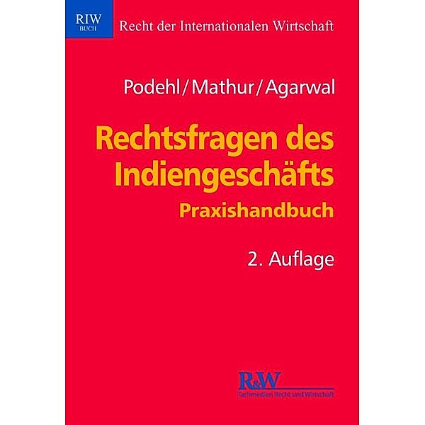 Schriftenreihe Recht der Internationalen Wirtschaft/ RIW-Buch: Rechtsfragen des Indiengeschäfts, C. S. Mathur, Jörg Podehl, Shalini Agarwal