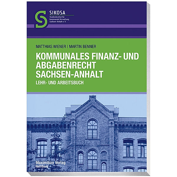 Schriftenreihe SIKOSA / Kommunales Finanz- und Abgabenrecht Sachsen-Anhalt, Matthias Wiener, Martin Benner