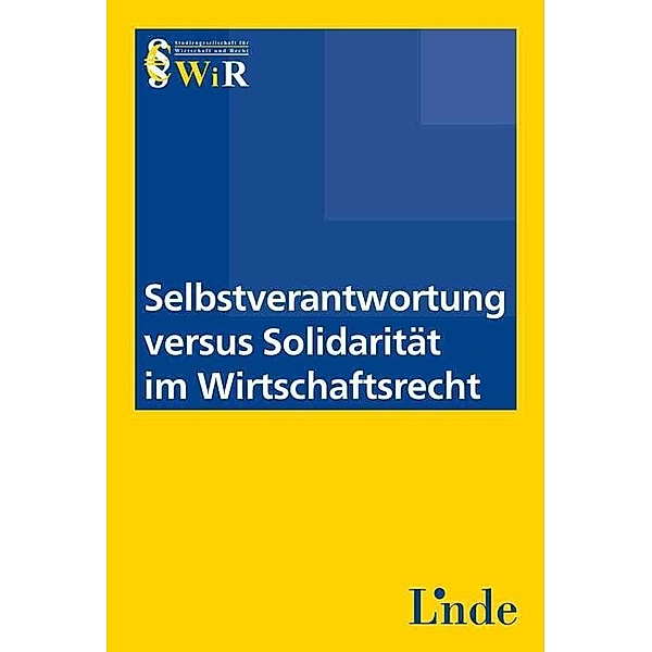 Schriftenreihe WiR / Selbstverantwortung versus Solidarität im Wirtschaftsrecht