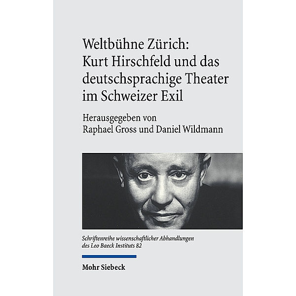 Schriftenreihe wissenschaftlicher Abhandlungen des Leo Baeck Instituts / Weltbühne Zürich: Kurt Hirschfeld und das deutschsprachige Theater im Schweizer Exil