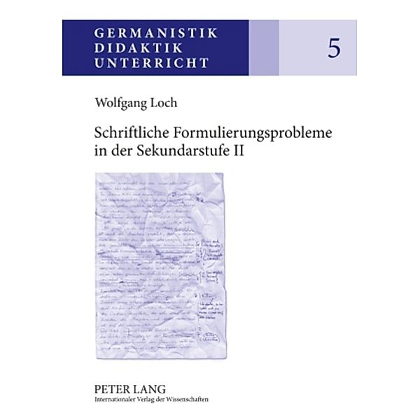 Schriftliche Formulierungsprobleme in der Sekundarstufe II, Wolfgang Loch