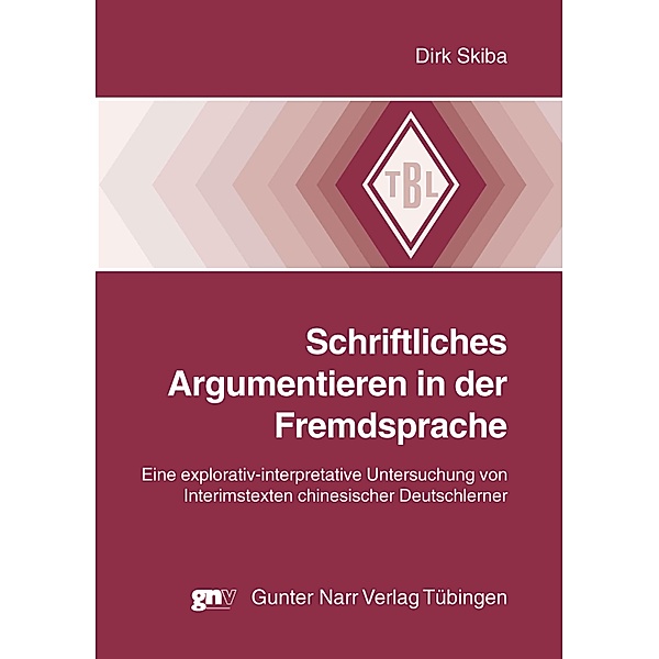 Schriftliches Argumentieren in der Fremdsprache / Tübinger Beiträge zur Linguistik (TBL) Bd.514, Dirk Skiba