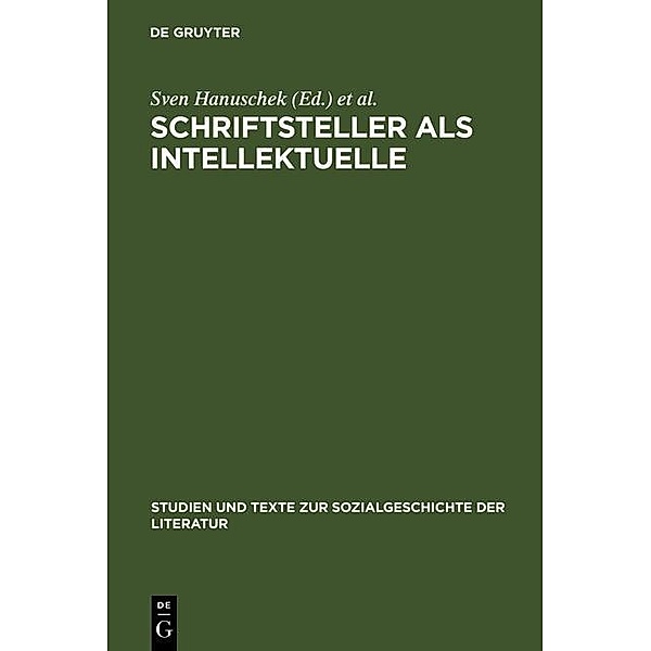 Schriftsteller als Intellektuelle / Studien und Texte zur Sozialgeschichte der Literatur Bd.73