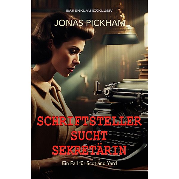 Schriftsteller sucht Sekretärin - Ein Fall für Scotland Yard: Ein klassischer Kriminalroman, Jonas Pickham