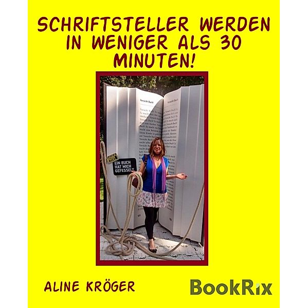 Schriftsteller werden in weniger als 30 Minuten!, Aline Kröger