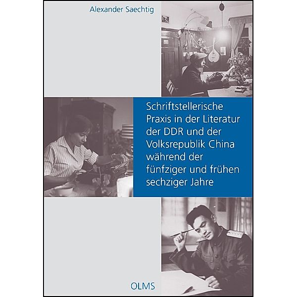 Schriftstellerische Praxis in der Literatur der DDR und der Volksrepublik China während der fünfziger und frühen sechziger Jahre, Alexander Saechtig