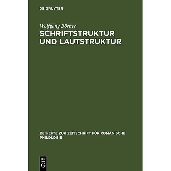 Schriftstruktur und Lautstruktur / Beihefte zur Zeitschrift für romanische Philologie Bd.155, Wolfgang Börner