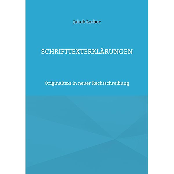 Schrifttexterklärungen, Jakob Lorber