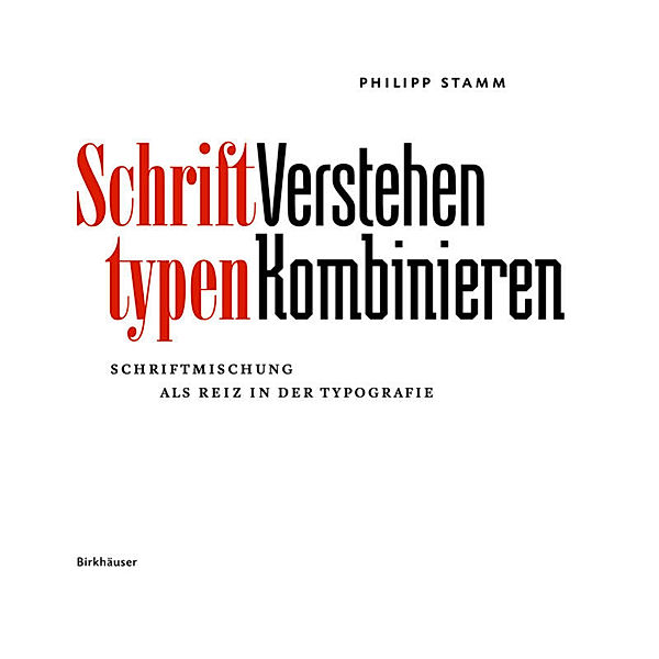 Schrifttypen - Verstehen Kombinieren, Philipp Stamm