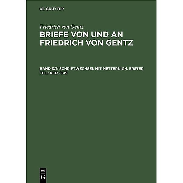 Schriftwechsel mit Metternich. Erster Teil: 1803-1819 / Jahrbuch des Dokumentationsarchivs des österreichischen Widerstandes, Friedrich von Gentz