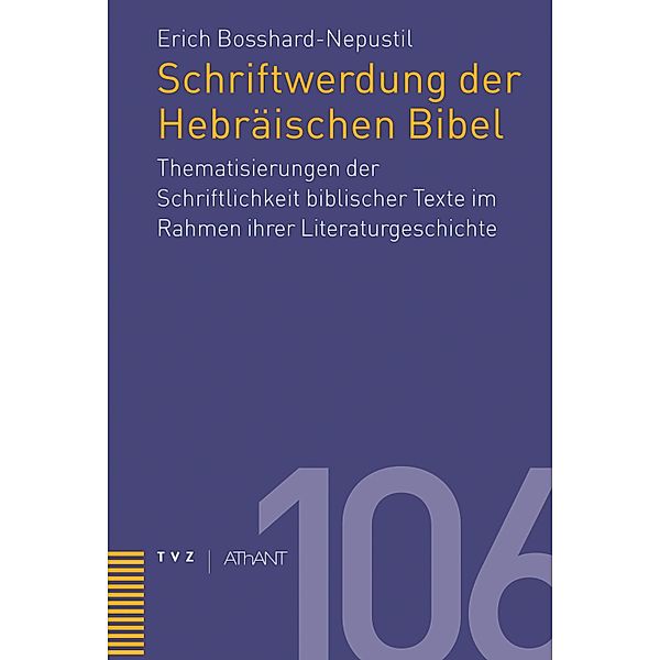 Schriftwerdung der Hebräischen Bibel / Abhandlungen zur Theologie des Alten und Neuen Testaments Bd.106, Erich Bosshard-Nepustil