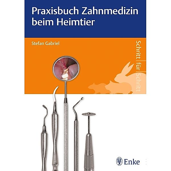 Schritt für Schritt / Praxisbuch Zahnmedizin beim Heimtier, Stefan Gabriel