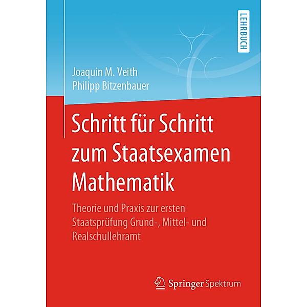 Schritt für Schritt zum Staatsexamen Mathematik, Joaquin M. Veith, Philipp Bitzenbauer
