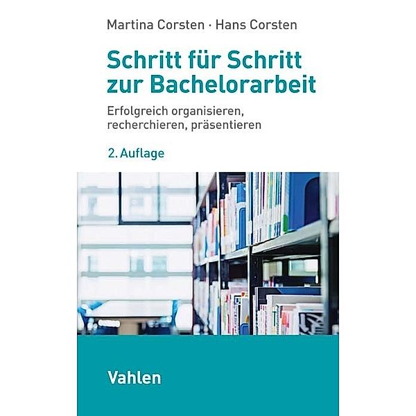 Schritt für Schritt zur Bachelorarbeit, Martina Corsten, Hans Corsten