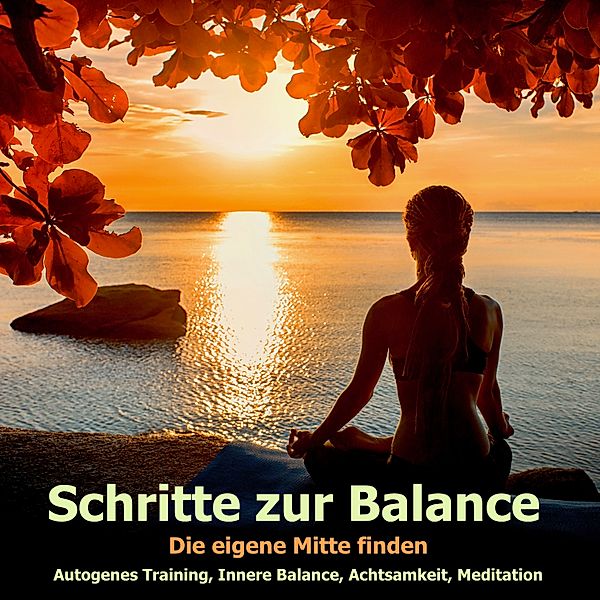 Schritte zur Balance: Autogenes Training, Progressive Muskelentspannung, Body-Scan, Atementspannung, Philipp Kauthe, Silke Liniewski